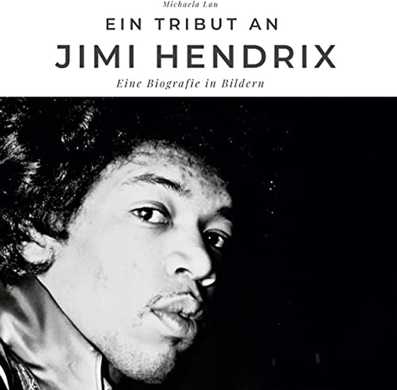 Ein Tribut an Jimi Hendrix: Eine Biografie in Bildern