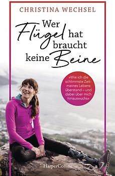 Wer Flügel hat, braucht keine Beine. Leben mit Prothesen