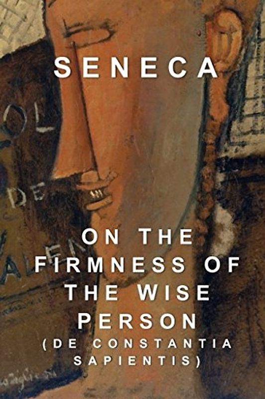On the Firmness of the Wise Person: De Constantia Sapientis