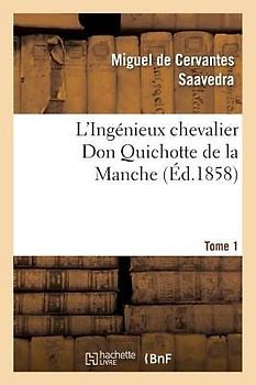 L'Ingénieux Chevalier Don Quichotte de la Manche (Éd.1858)Tome 1