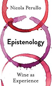 Epistenology: Wine As Experience (Arts and Traditions of the Table: Perspectives on Culinary History)