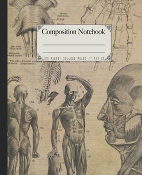 Composition Notebook: Antique human anatomy illustrations composition notebook. College ruled vintage theme medical illustrations gift.