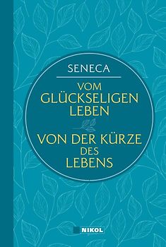 Seneca: Vom glückseligen Leben / Von der Kürze des Lebens