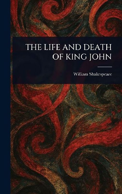 The Life and Death of King John