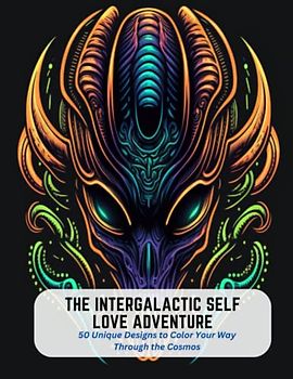 The Intergalactic Self Love Adventure: 50 Unique Designs to Color Your Way Through the Cosmos