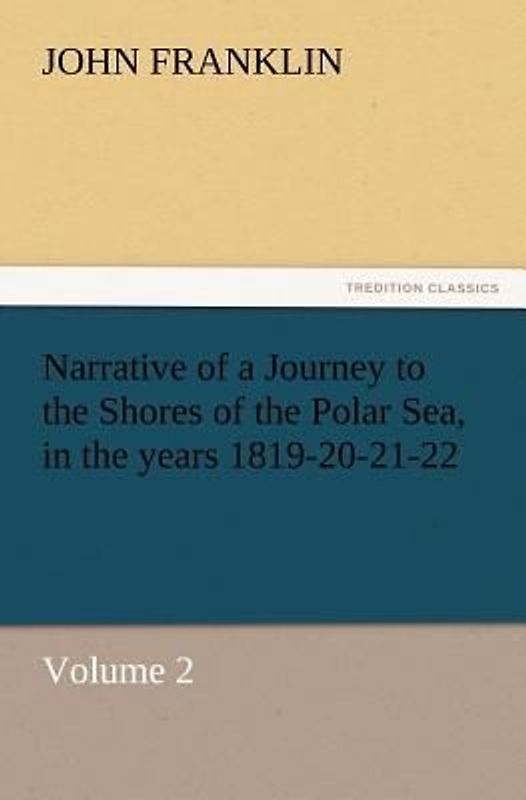 Narrative of a Journey to the Shores of the Polar Sea, in the years 1819-20-21-22, Volume 2