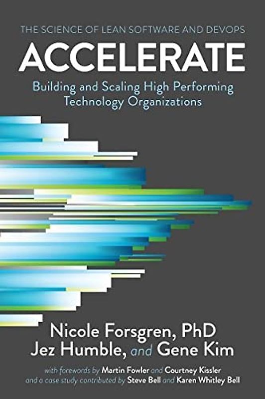 Accelerate: The Science Behind Devops: Building and Scaling High Performing Technology Organizations