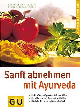 Sanft abnehmen mit Ayurveda. Endlich Wunschfigur ohne Kalorienzählen. Entschlacken, entgiften, sich wohlfühlen. Köstliche Rezepte - einfach und schnell