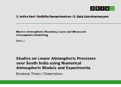Studies on Lower Atmospheric Processes over South India using Numerical Atmospheric Models and Experiments