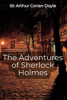 The Adventures of Sherlock Holmes by Arthur Conan Doyle: A Novel