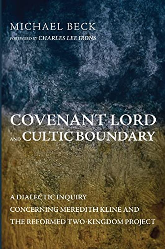 Covenant Lord and Cultic Boundary: A Dialectic Inquiry Concerning Meredith Kline and the Reformed Two-Kingdom Project