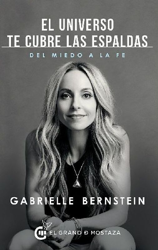El Universo te cubre las espaldas : cómo transformar el miedo en fe