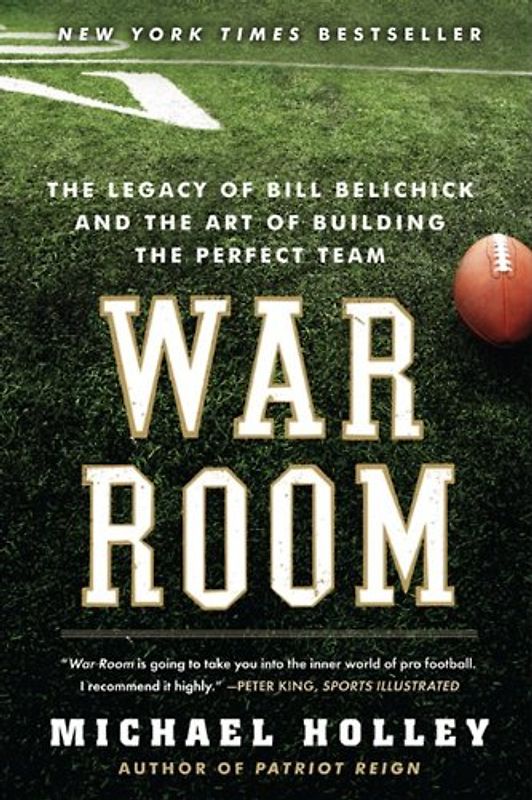 War Room: The Legacy of Bill Belichick and the Art of Building the Perfect Team - Holley, Michael