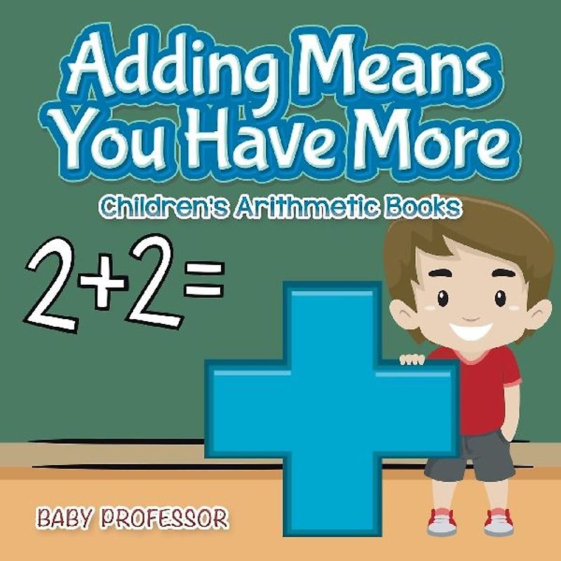 Adding Means You Have More | Children's Arithmetic Books