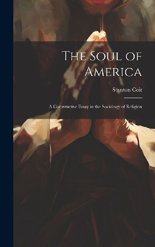 The Soul of America; a Constructive Essay in the Sociology of Religion