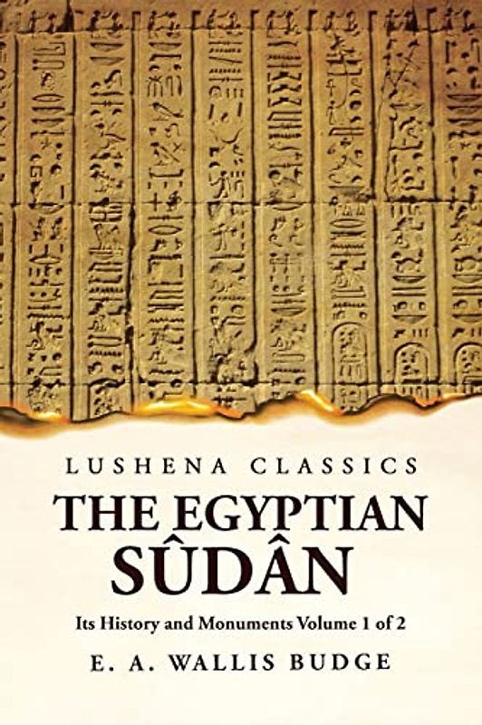 The Egyptian Sûdân Its History and Monuments  Volume 1 of 2