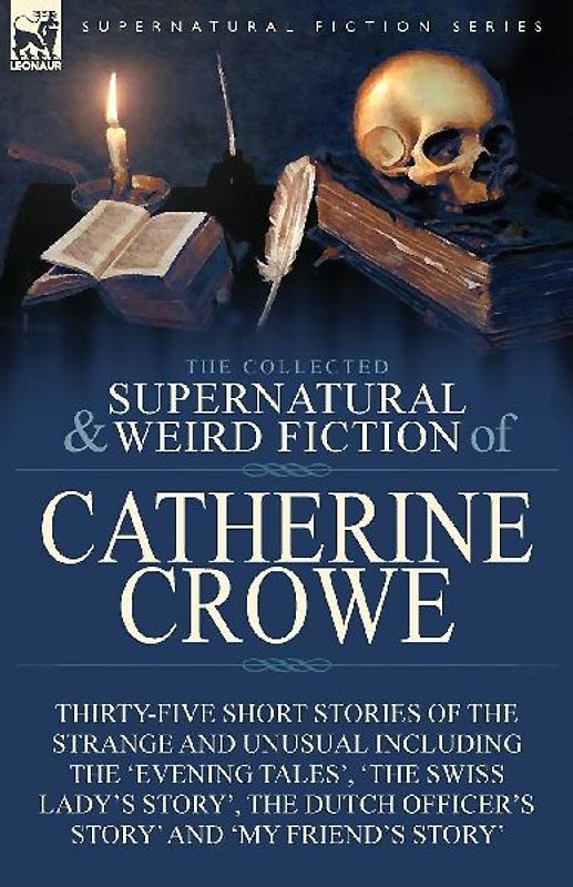 The Collected Supernatural and Weird Fiction of Catherine Crowe