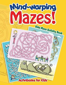 Mind-warping Mazes! Kids Maze Activity Book