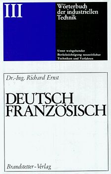 Wörterbuch der industriellen Technik. Deutsch-Französisch