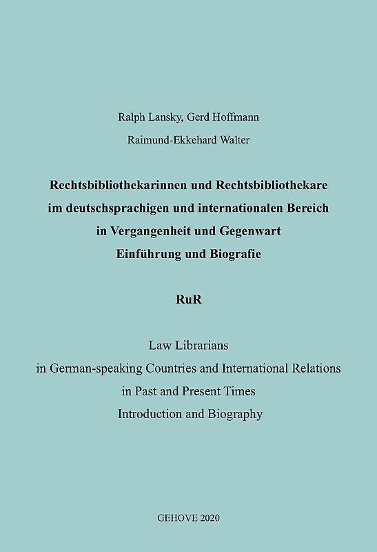 Rechtsbibliothekarinnen und Rechtsbibliothekare im deutschsprachigen und internationalen Bereich in Vergangenheit und Gegenwart. Einführung und Biografie