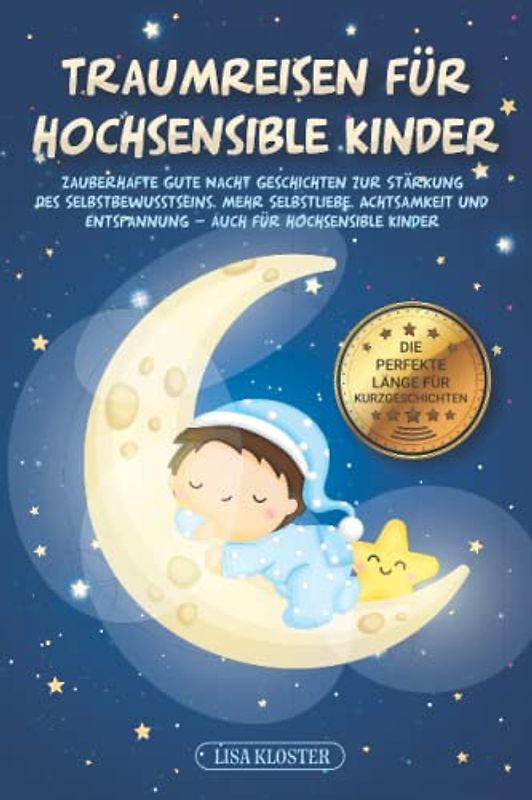 Traumreisen für hochsensible Kinder: Zauberhafte Gute Nacht Geschichten und Fantasiereisen für Kinder zur Stärkung des Selbstbewusstseins, innere Stärke und Mut - auch für hochsensible Kinder