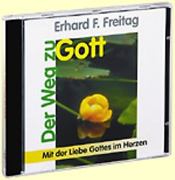 Der Weg zu Gott. Mit der Liebe Gottes im Herzen