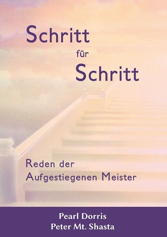 Schritt für Schritt. Reden der Aufgestiegenen Meister