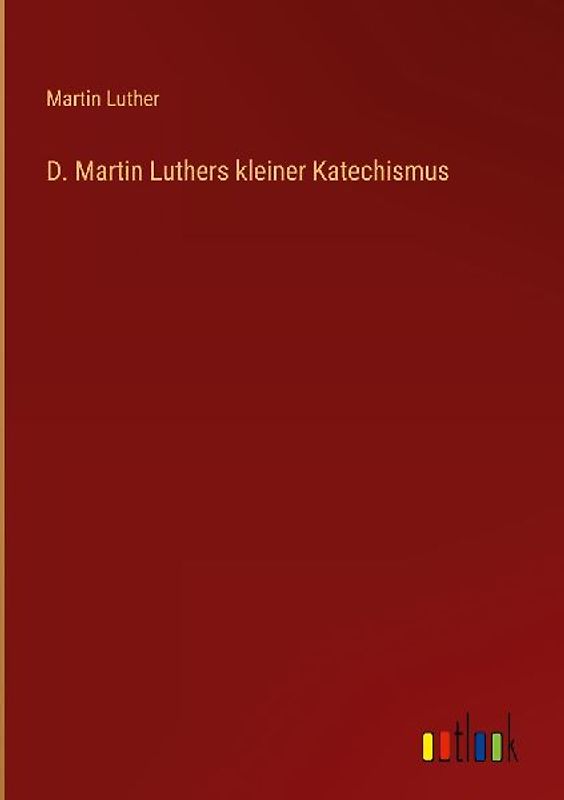 D. Martin Luthers kleiner Katechismus