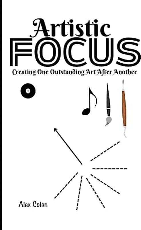 Artistic Focus: Creating One Outstanding Art After Another