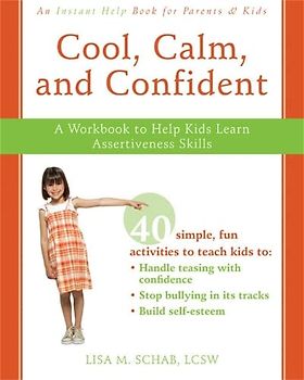 Cool, Calm, Confident: A Workbook to Help Kids Learn Assertiveness Skills