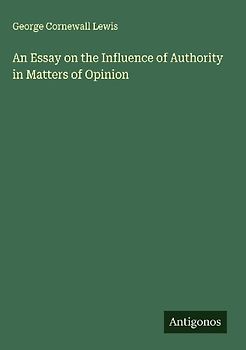 An Essay on the Influence of Authority in Matters of Opinion