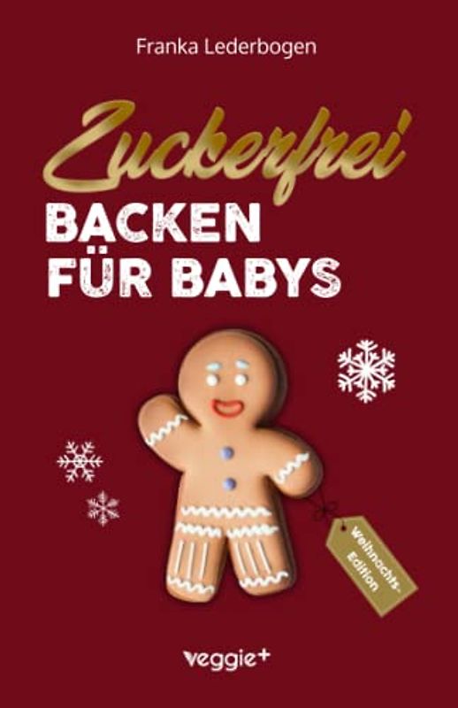 Zuckerfrei Backen für Babys (Weihnachtsedition)