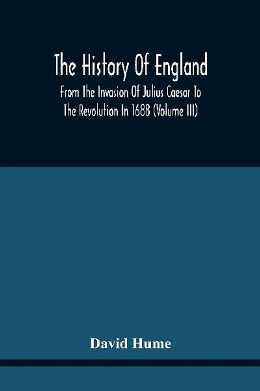 The History Of England From The Invasion Of Julius Caesar To The Revolution In 1688