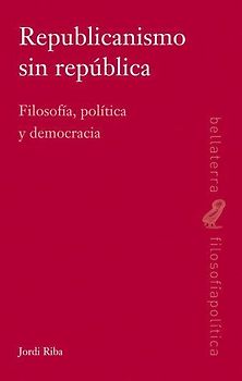 Republicanismo sin república : filosofía, política y democracia