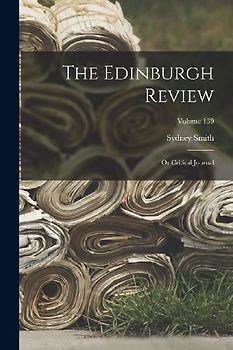 The Edinburgh Review: Or Critical Journal; Volume 139