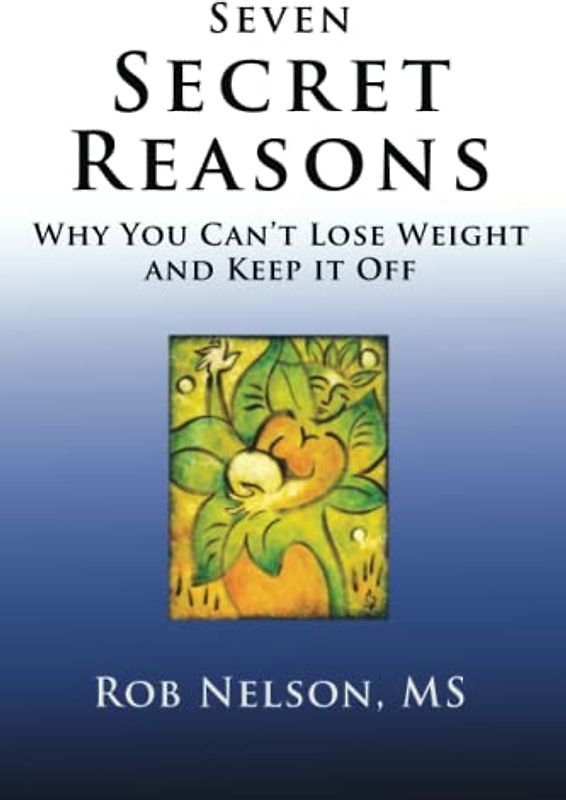 Seven Secret Reasons: Why You Can't Lose Weight And Keep It Off