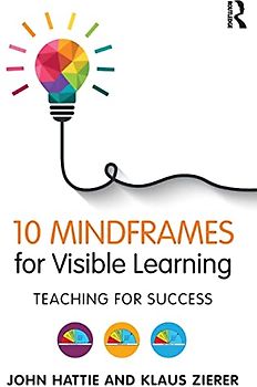 10 Mindframes for Visible Learning: Teaching for Success