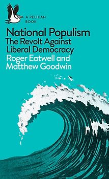 National Populism - The Revolt Against Liberal Democracy - Roger Eatwell & Matthew Goodwin [Paperback]