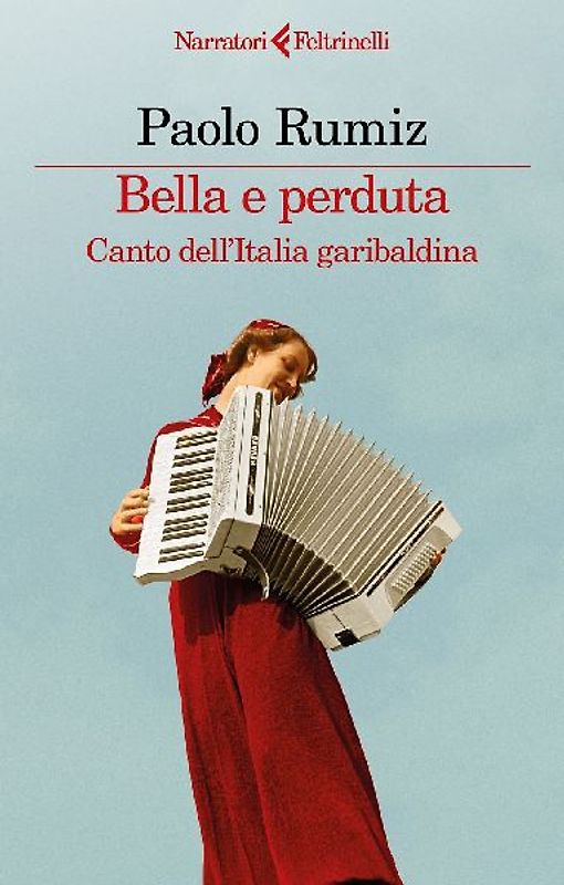 Bella e perduta. Canto dell'Italia garibaldina