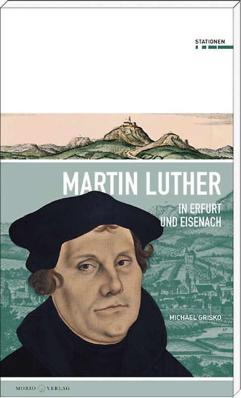 Martin Luther in Erfurt und Eisenach