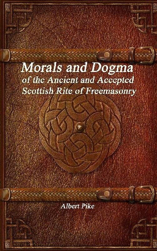 Morals and Dogma of the Ancient and Accepted Scottish Rite of Freemasonry