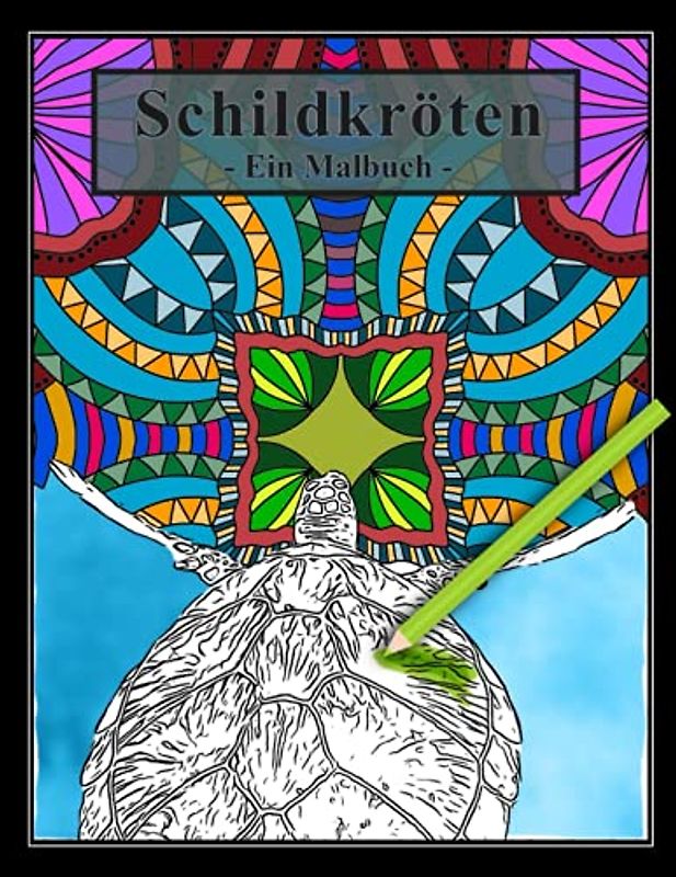 Schildkröten - Ein Malbuch: Ein tolles Geschenk für Schildkröten- und Meeresfans. Wunderschöne Bilder zum Ausmalen für Erwachsene und Kinder ab 12 Jahren