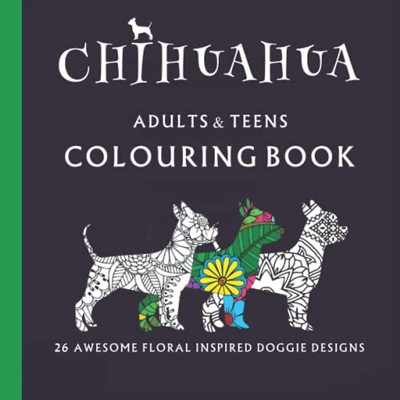 CHIHUAHUA COLOURING BOOK. DOG COLOURING BOOK FOR ADULTS AND TEENS.: Gifts for chihuahua lovers.