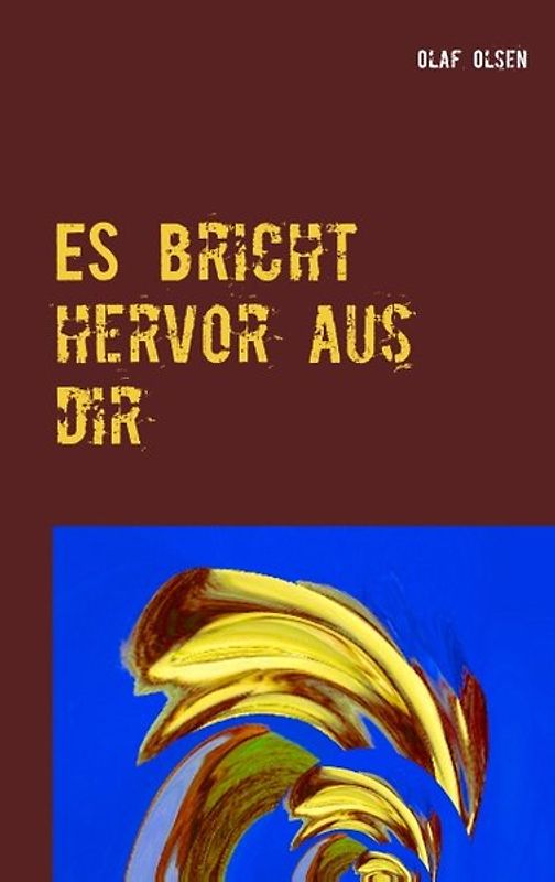 ES bricht hervor aus dir