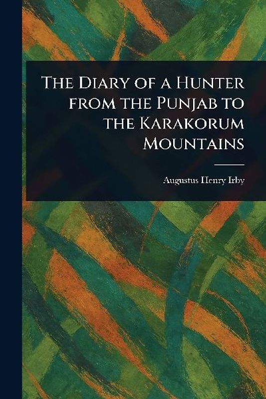 The Diary of a Hunter From the Punjab to the Karakorum Mountains