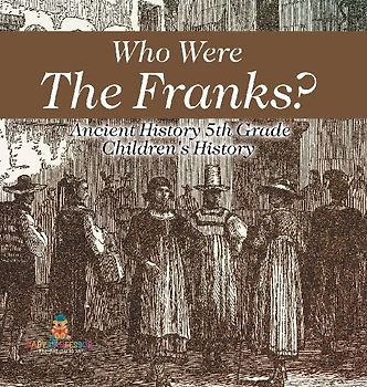 Who Were The Franks? Ancient History 5th Grade | Children's History