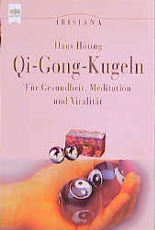 Qi-Gong-Kugeln. Für Gesundheit, Meditation und Vitalität