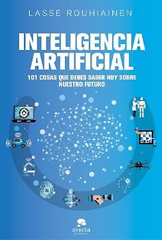 Inteligencia artificial: 101 cosas que debes saber hoy sobre nuestro futuro