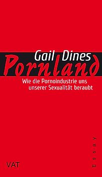 Pornland: Wie die Pornoindustrie uns unserer Sexualität beraubt