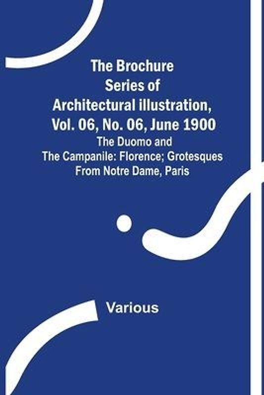 The Brochure Series of Architectural Illustration, vol. 06, No. 06, June 1900; The Duomo and the Campanile